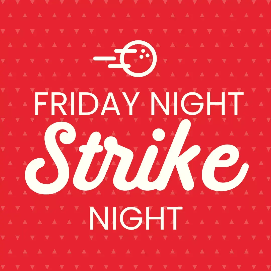 Join us for Friday Night Strike Night, every Friday night!