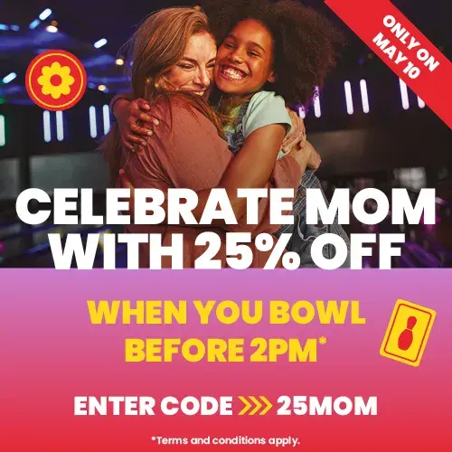 Use code 25MOM to save 25% off bowling this Mothers Day