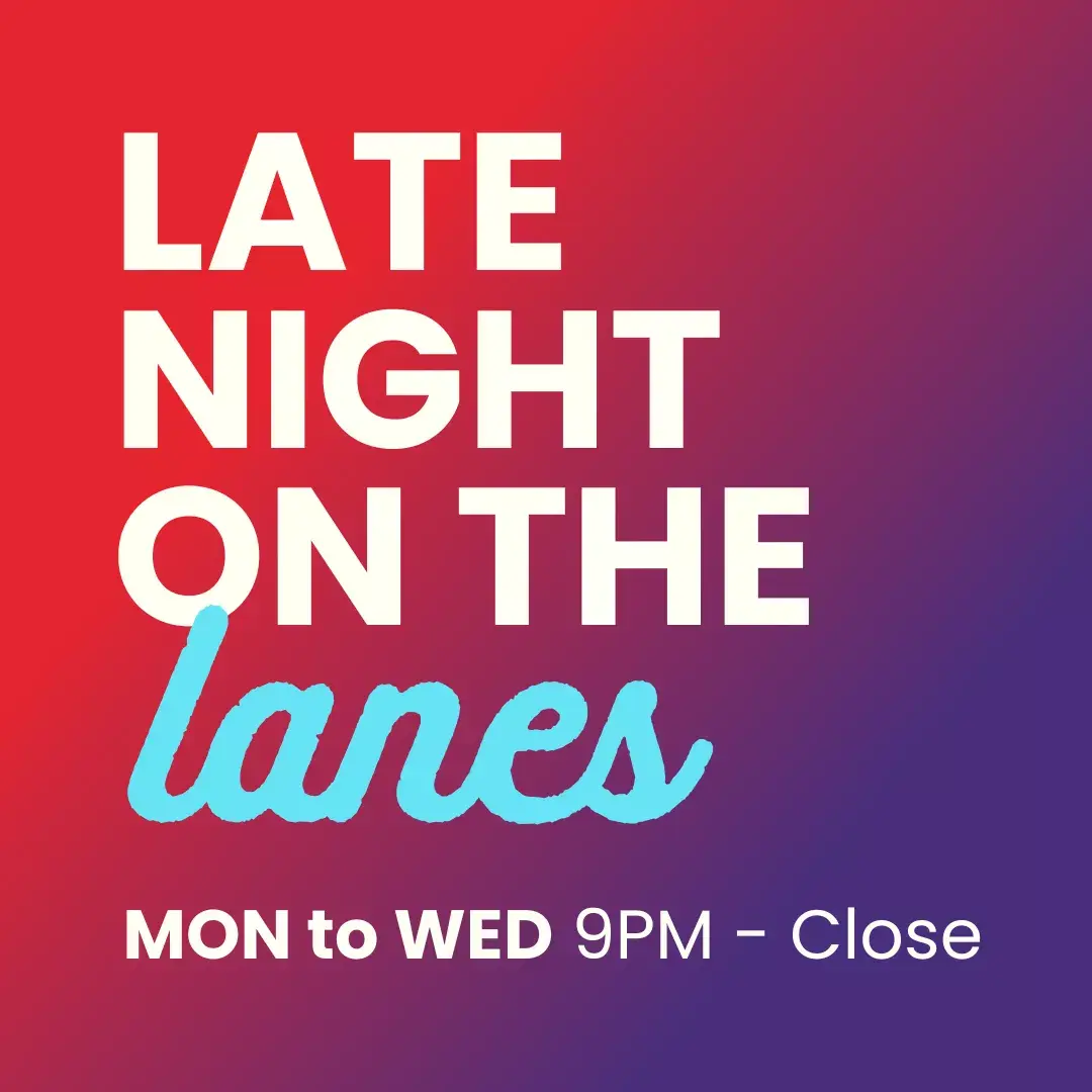 Late night on the lanes, Monday to Wednesday