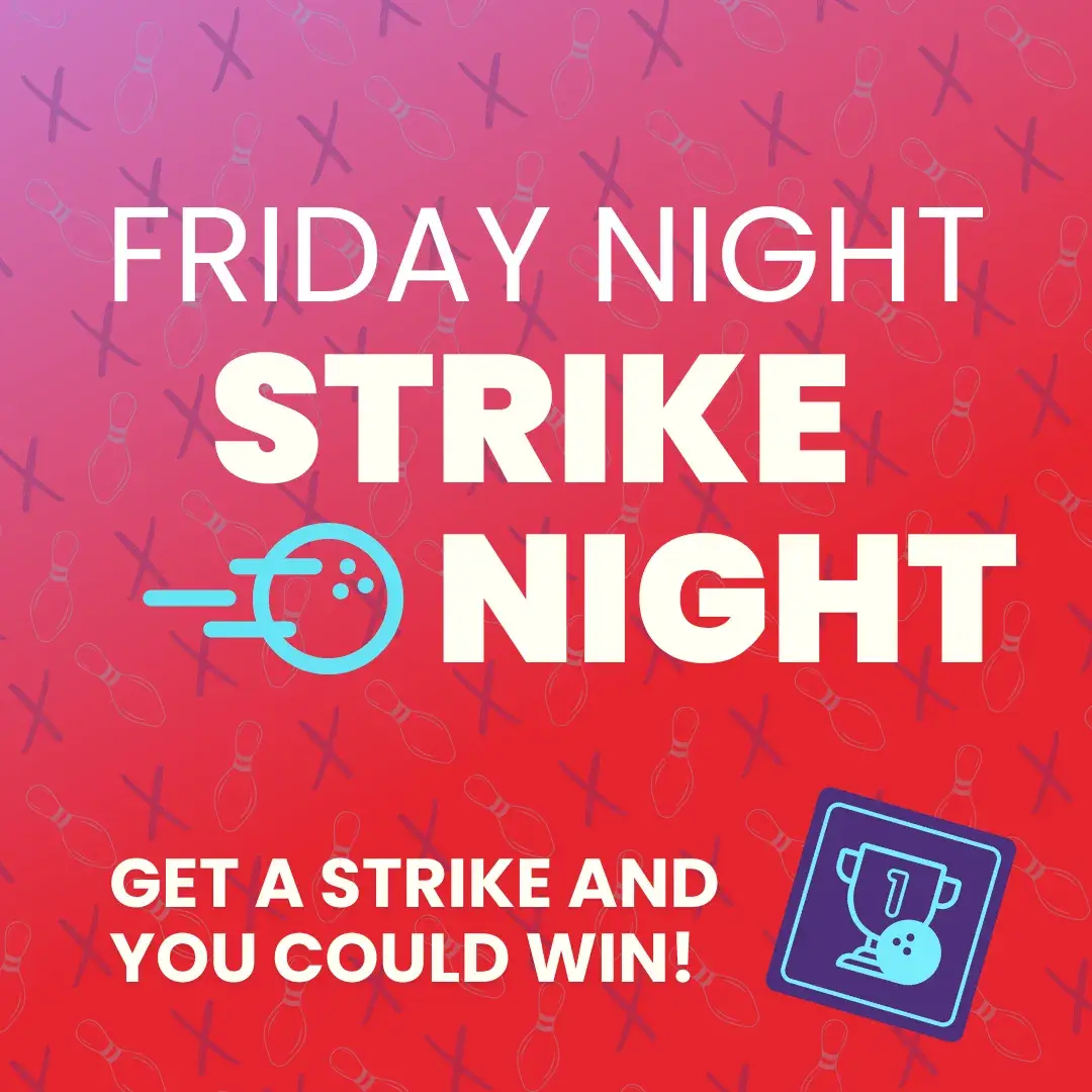 Join us for Friday Night Strike Night, every Friday night!