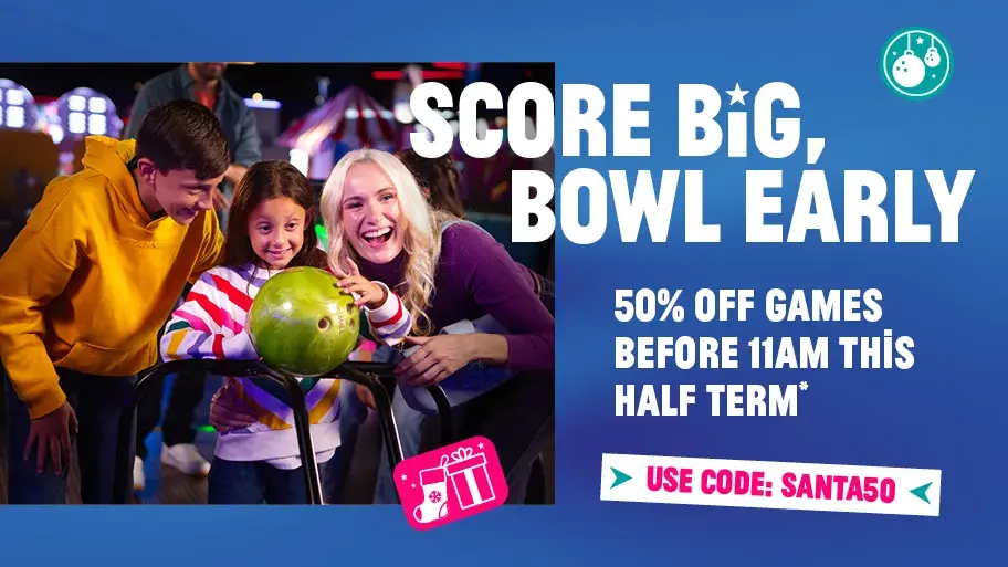 Score Big, Bowl Early 50% off Games Before 11am This Half Term Use Code:Santa50 Image Family