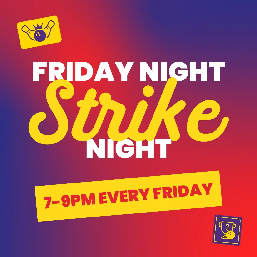Join us for Friday Night Strike Night, every Friday night!
