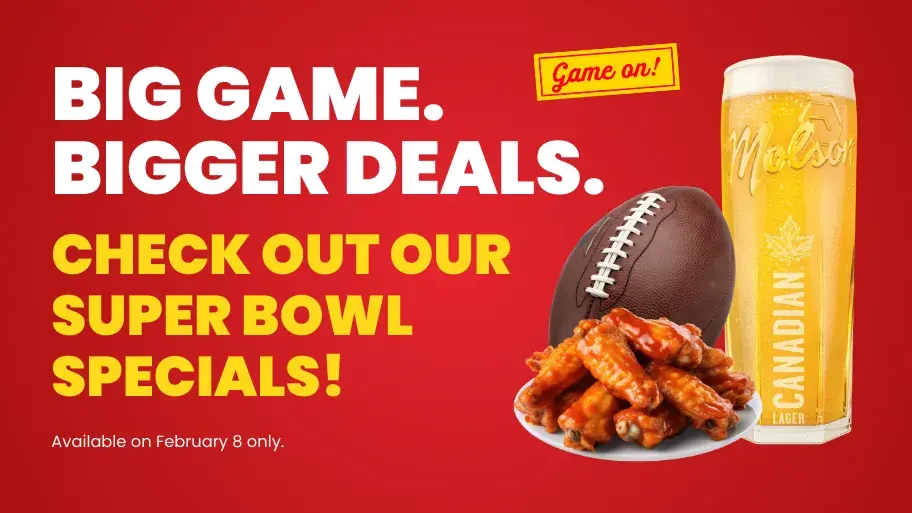 Join us Feb 8 for our Super Bowl offers and enjoy the game, while you play a game