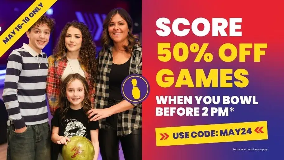 Use code MAY24 to save 50% off bowling this Victoria Day