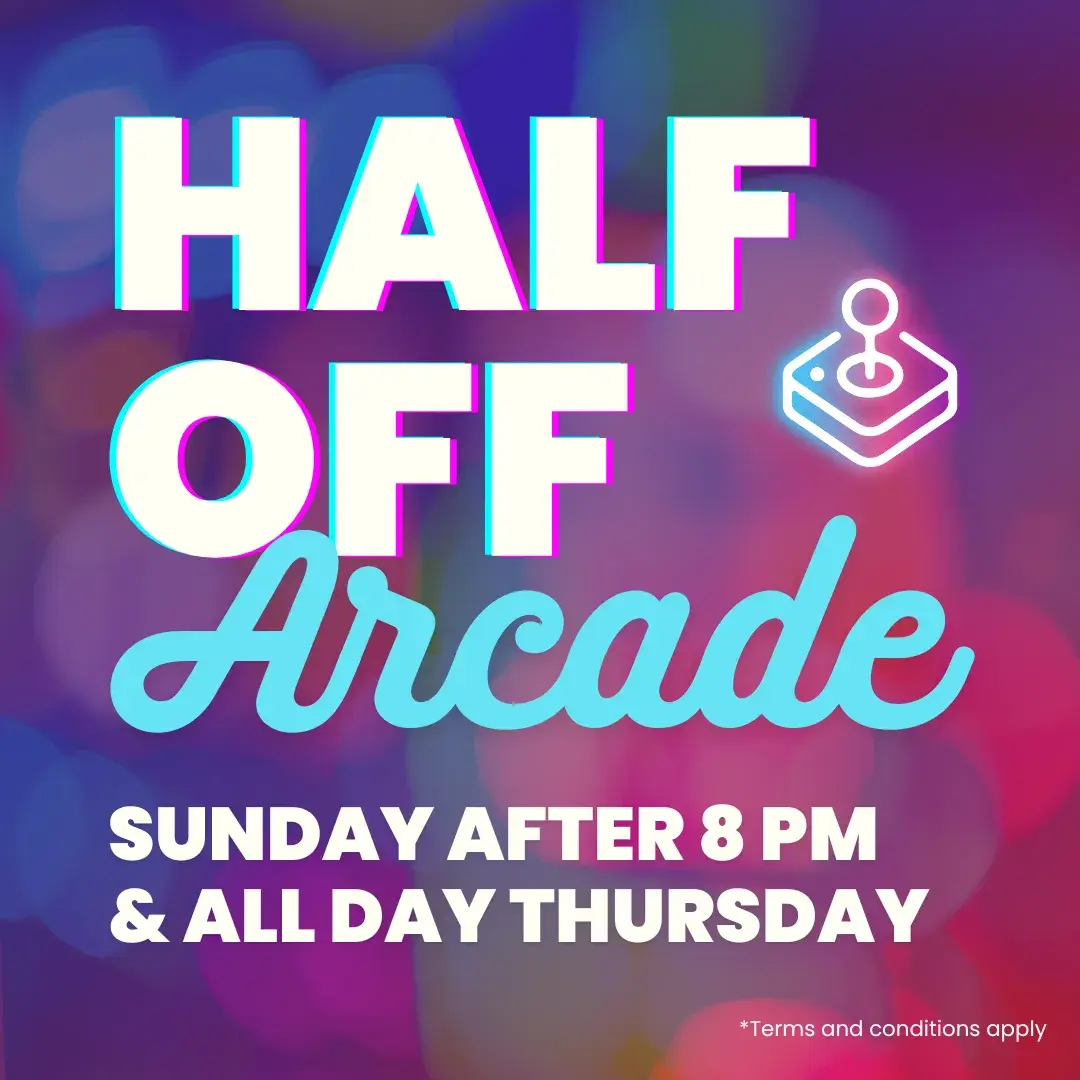Half off Arcades every Sunday after 8pm and all day Thursdays